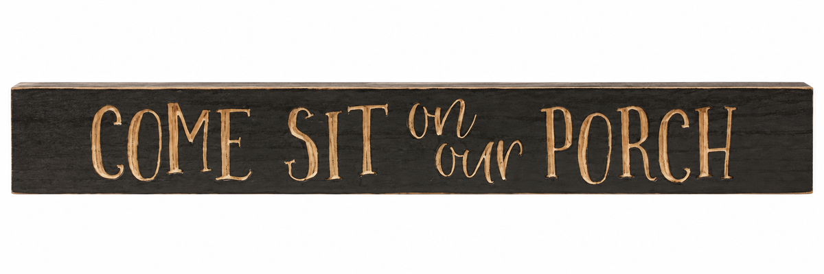 A rectangular dark wood sign with the phrase 'COME SIT on our PORCH' in raised tan lettering, shown against a plain white background.