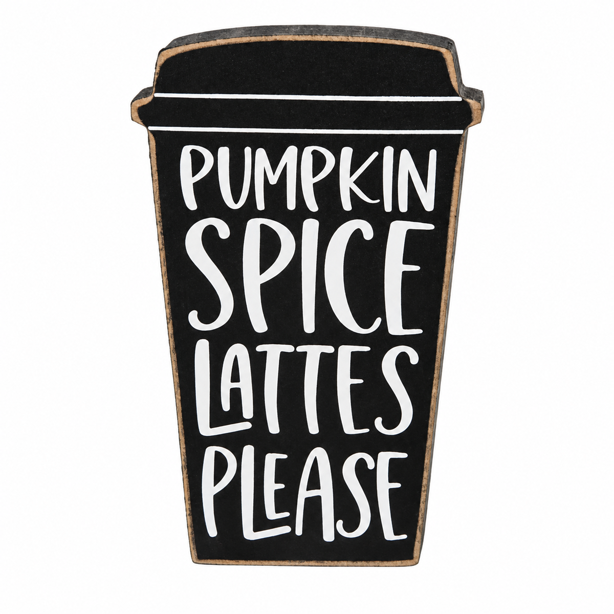 A decorative wooden sign shaped like a takeaway coffee cup with the text 'PUMPKIN SPICE Lattes Please' in white lettering on a black background, isolated on a white background.