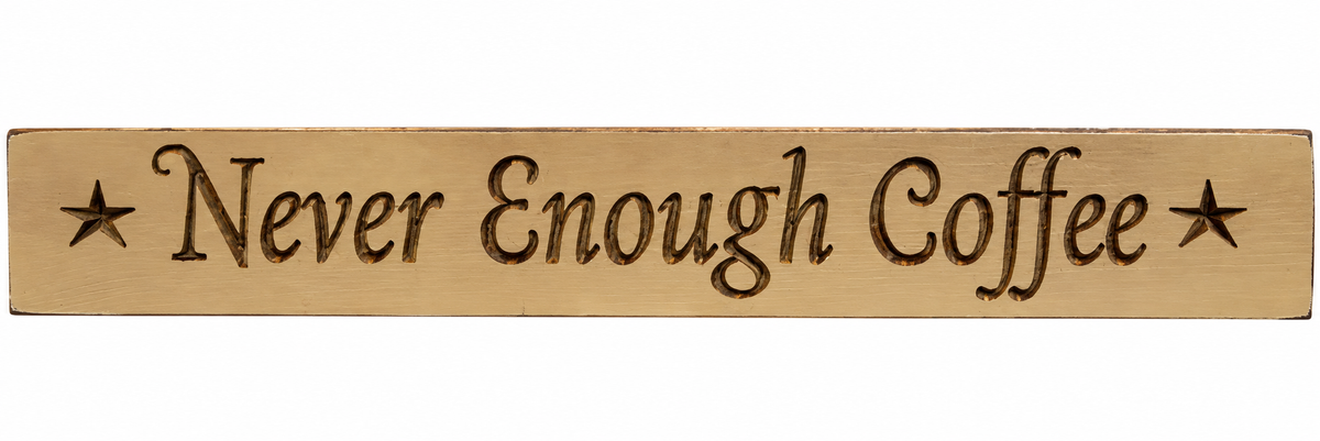 A rectangular wooden sign with the phrase 'Never Enough Coffee' in a dark serif font, flanked by two stars, on a plain white background.