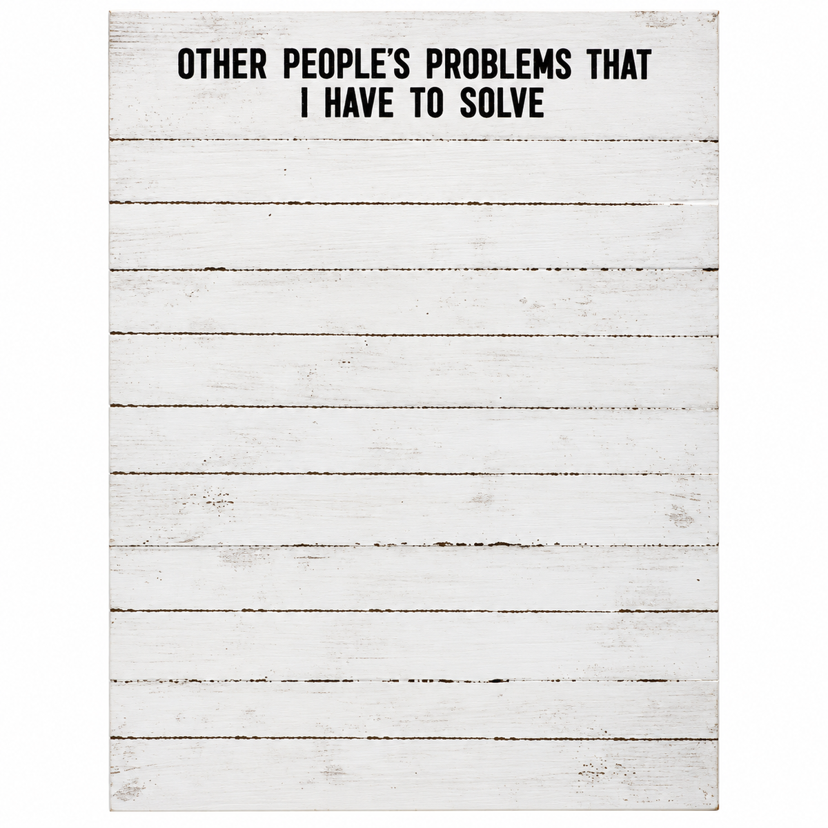 A rectangular notepad with distressed horizontal wood planks design and black text at the top reading, 'OTHER PEOPLE'S PROBLEMS THAT I HAVE TO SOLVE.'.